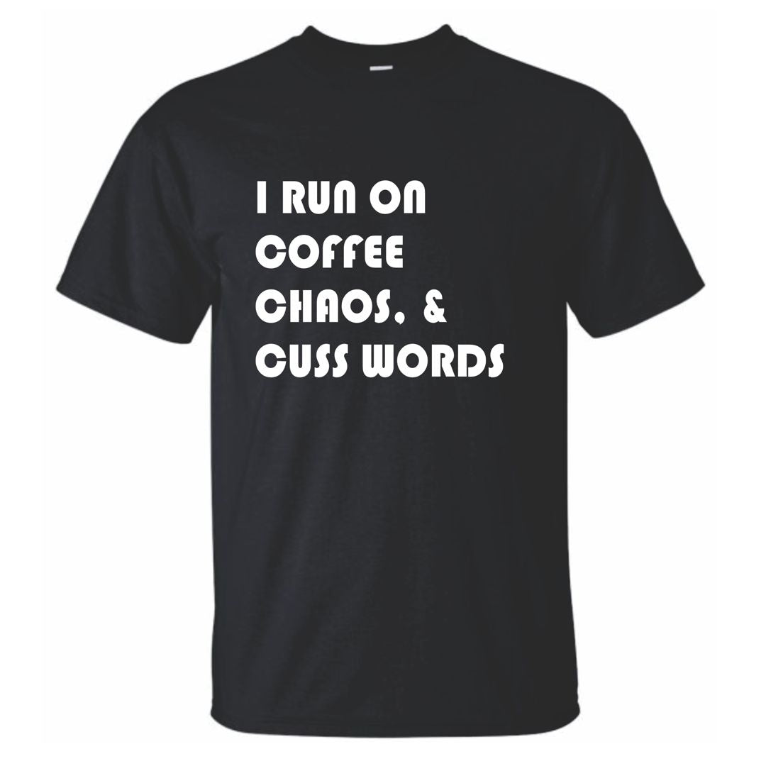 I Run on Coffee, Chaos and Cuss Words - Busy Life T-Shirt